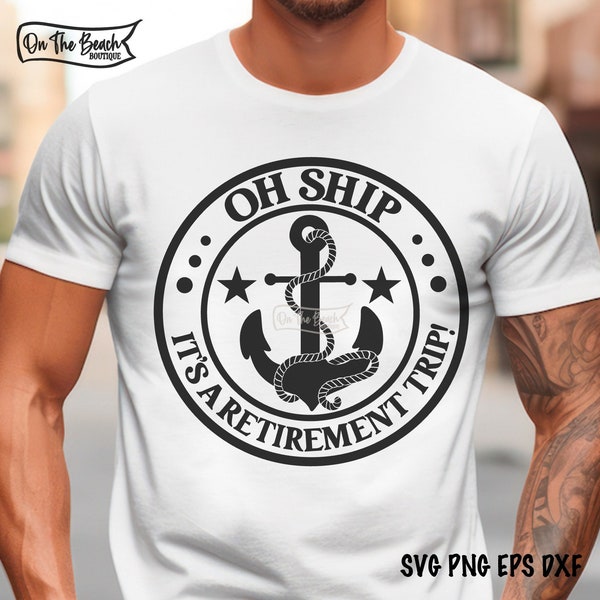 Oh Ship It's A Retirement Trip SVG, Anchor Svg, Cruise SVG, Anniversary Shirt, Vacation Shirt, Cruise Group, Cut, Cruise Trip, Cruise Svg