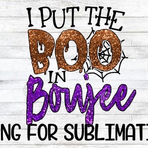 May include: A digital design with the text "I PUT THE BOO IN Boujee" in black, brown, and purple glitter. A spiderweb graphic is next to the word "BOO". The words "PNG FOR SUBLIMATION" are at the bottom.