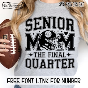 May include: A gray sweatshirt with a black graphic that reads "SENIOR MOM" with a football helmet and the text "THE FINAL QUARTER." The image also includes the text "FREE FONT LINK FOR NUMBER."