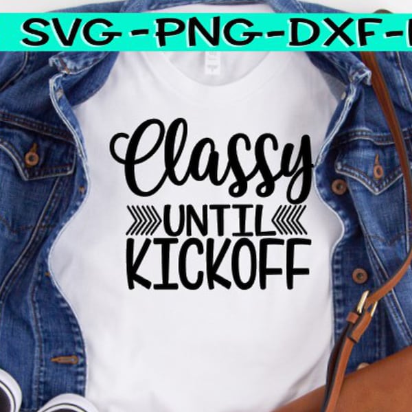 Classy Until Kickoff, Classy Until Kickoff Svg, Classy, Classy Svg, Kickoff, Kickoff Svg, Football, Football Svg, Football Mom Svg, Mom Svg