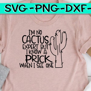 I'm No Cactus Expert But I Know A Prick When I See One, Cactus Expert Svg, Prick, Prick Svg, Cactus Svg, Expert Svg, I Know A Prick Svg