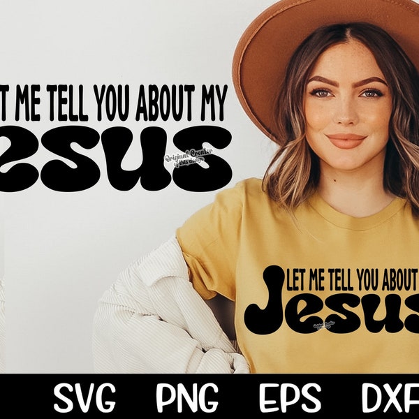 Let Me Tell You About My Jesus Svg Christian Svg SVG PNG DXF Cricut Cutting File Silhouette Cameo Jesus Svg Fall Jesus Svg Sublimation