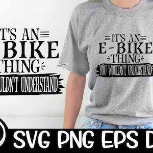 It&#39;s An E-Bike Thing You Wouldn&#39;t Understand Svg Ebike Svg E-Bike Cutting Design Files Sublimation Electric Bike  Electric Bike Glow Ride