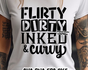 Flirty Dirty Inked & Curvy SVG, Flirty Svg, Dirty Svg, Inked Svg, Curvy Svg, Tattoo Girl Svg, Tattoo Mom Svg, Inked Mom Svg, Curvy Inked Svg