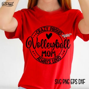 Volleyball Mom SVG, Crazy Proud SVG, Volleyball SVG, Volleyball Shirt, Gift  Mom, Sports, Always Loud Svg, Digital Files Cricut Sublimation