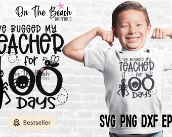 I've Bugged My Teacher For 100 Days, Bugged My Teacher 100 days Svg, 100 Days, 100 Days Svg One Hundre d Days, One Hundred Days Svg, Boy svg