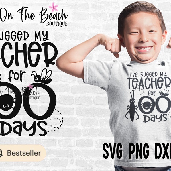 I've Bugged My Teacher For 100 Days, Bugged My Teacher 100 days Svg, 100 Days, 100 Days Svg One Hundre d Days, One Hundred Days Svg, Boy svg