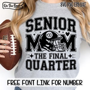 May include: A gray sweatshirt with a black graphic that reads "SENIOR MOM" with a football helmet and the text "THE FINAL QUARTER." The image also includes the text "FREE FONT LINK FOR NUMBER."