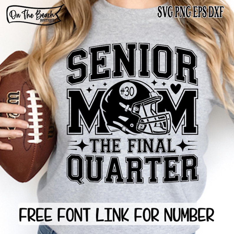May include: A gray sweatshirt with a black graphic that reads "SENIOR MOM" with a football helmet and the text "THE FINAL QUARTER." The image also includes the text "FREE FONT LINK FOR NUMBER."