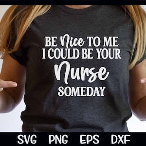 Be Nice To Me I Could Be Your Nurse Someday SVG Cricut Sofort Download Design Lustige Schneidedatei PNG Sublimation Sassy May Be Nursing