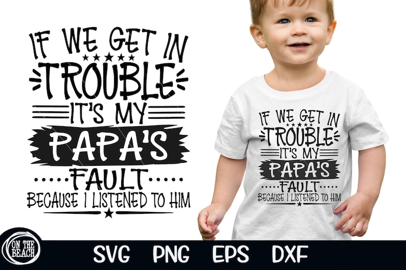 May include: White toddler t-shirt with the text "IF WE GET IN TROUBLE IT'S MY PAPA'S FAULT BECAUSE I LISTENED TO HIM" in black. The shirt is worn by a young child.