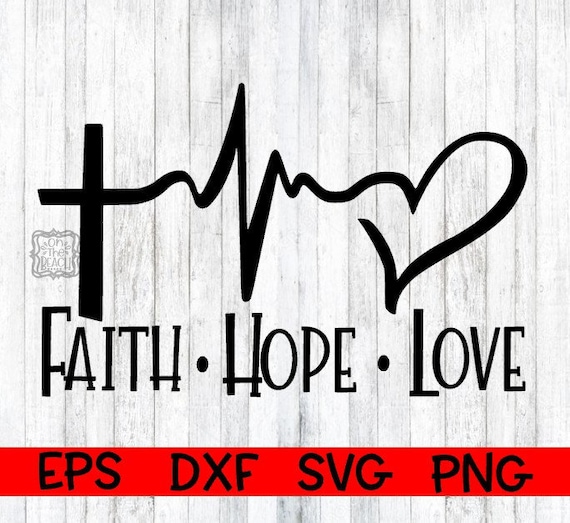 Faith Hope Love Faith Hope Love Svg Faith Hope Love Faith Etsy