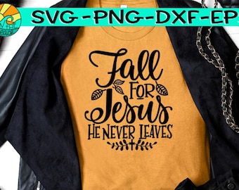 Fall for Jesus Svg He Never Leaves Svg Fall Png Sublimation Cut Cutting Cricut Jesus Svg Fall Jesus Svg Halloween Svg Shirt Design Vector