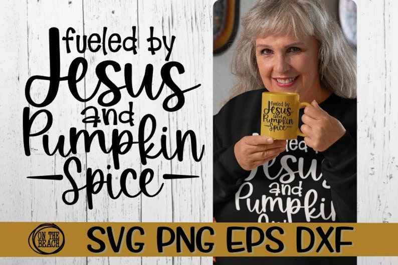 May include: A black and white graphic design with the text "fueled by Jesus and Pumpkin Spice" on a white wood background. A woman is holding a yellow mug with the same text on it.