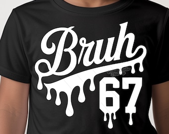 Bruh 67 SVG PNG Drip Six Seven Meme Cita viral Gen Z Tiktok Tendencia Archivo de corte Cricut Sublimación Descargar Dtf Impresión Blanco y negro Png