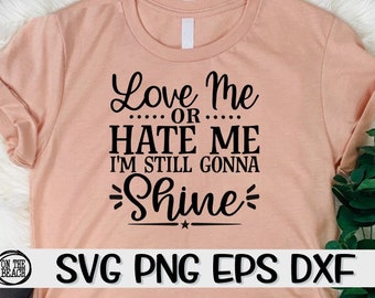 Love Me, Hate Me, I'm Still Gonna Shine, Love Me Svg, Hate Me Svg, Still Gonna Shine Svg, Haters, Haters Svg, Jealous, Jealous Svg, Sassy