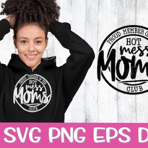 May include: Black hoodie with the text "Proud Member of the Hot Mess Moms Club" in a white circular design. The image also includes the words "SVG PNG EPS DXF" in white text on a pink background.
