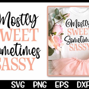 Mostly Sweet Svg Sometimes Sassy Svg New Baby Sassy Sweet Svg Cut File Png Sublimation Vector Cricut Cutting Little Girl Design