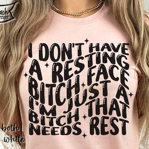 I Don&#39;t Have A Resting Bitch Face SVG, Resting Bitch Face Png, Sarcastic Svg, Resting Bitch Png, Sublimation