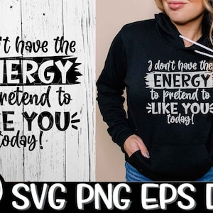 No tengo la energía para fingir que te gustas hoy Svg Png Eps Dxf Sassy Pretend Sublimation Cutting Cricut Descargar archivos de corte