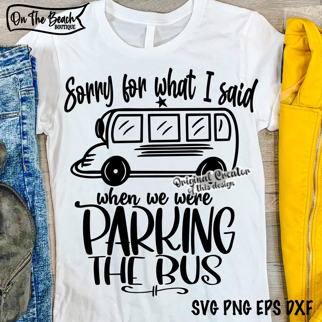 Bus Driver Svg Sorry for What I Said When We Were Parking the Bus ...