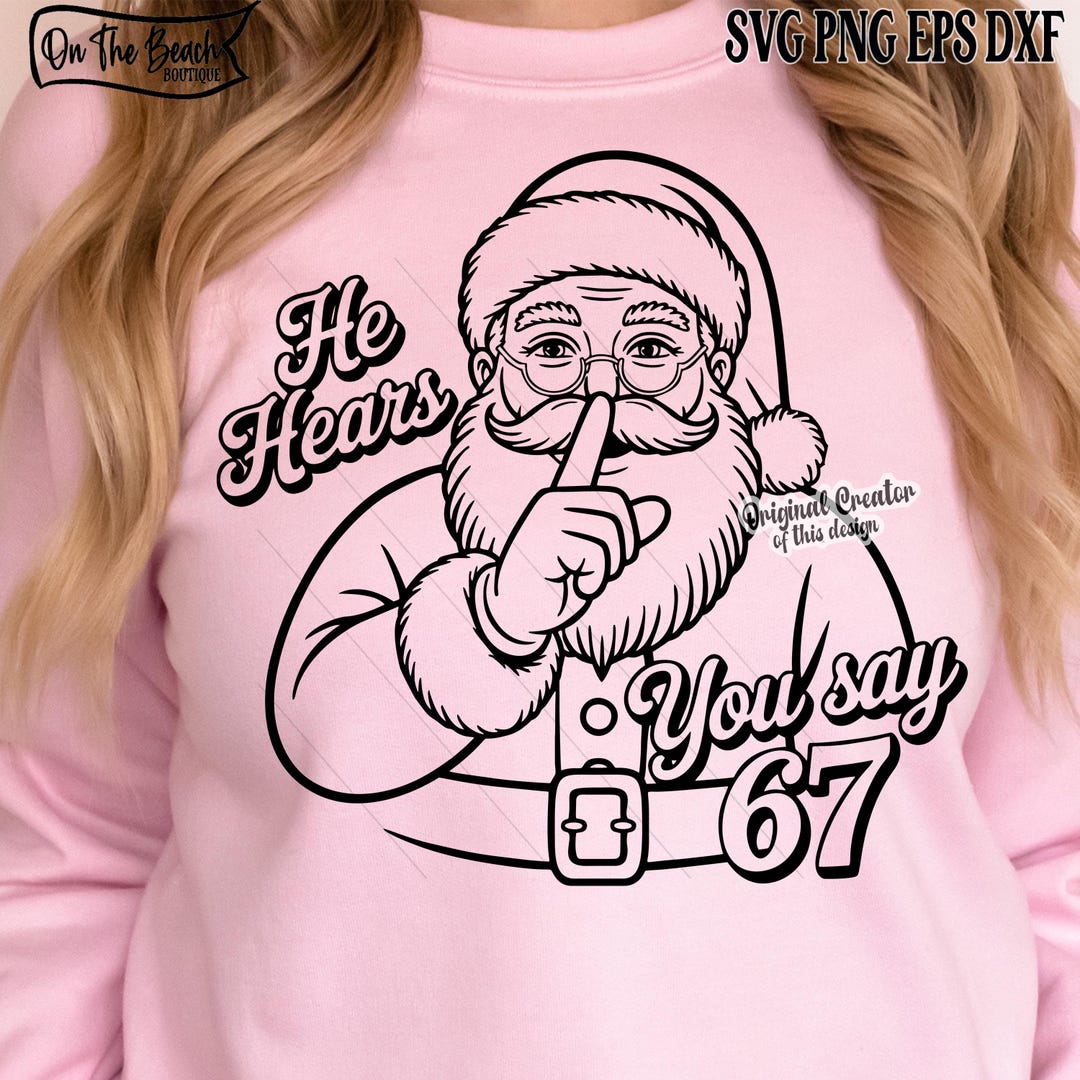 He Hears You Say 67 SVG Santa PNG Christmas Funny Six Seven Meme Viral ...