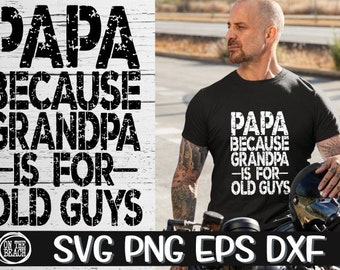 Papa Because Grandpa Is For Old Guys, Grandpa Old Guys Svg, Fathers Day Svg, Grandpa, Papa, Papa Svg, Call Me Papa Svg, Too Cool Svg, Dad