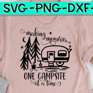 Making Memories - One Campsite At A Time, Making Memories Svg, Campsite Svg, Camping Svg, Camper Svg, Camp, Camping Friends, Camp Fire SVG