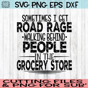 Sometimes I Get Road Rage Walking Behind People In The Grocery Store, Walking Behind People Svg, Grocery Store Svg, Road Rage Svg, Cutting