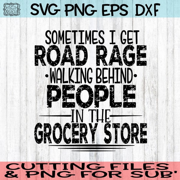 Sometimes I Get Road Rage Walking Behind People In The Grocery Store, Walking Behind People Svg, Grocery Store Svg, Road Rage Svg, Cutting