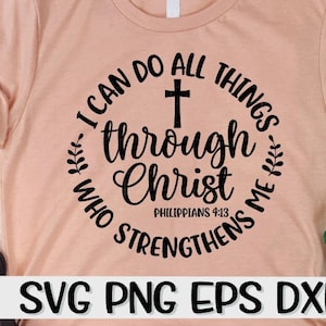 I Can Do All Things Through Christ, Who Strengthens Me, Philippians, Philippians, Svg, Easter Svg, Christian Svg, Christ, Christ Svg, Cross