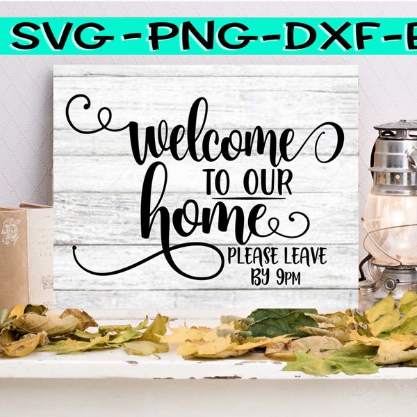 Welcome To Our Home, Please Leave By 9,  Welcome To Our Home Svg, Please Leave By 9 Svg, Please Leave Svg, Welcome Leave Svg, Home Sign Svg