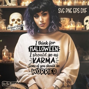 Ich denke für Halloween Ich werde gehen als Karma Halloween SVG Einige von Ihnen sollten besorgt sein Png Eps Dxf Cricut Halloween Hexe Sublimation Karma