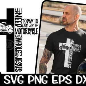 May include: Black and white graphic design featuring a motorcycle and a cross with the text "All I need today is a little bit of motorcycle and a whole lot of Jesus".