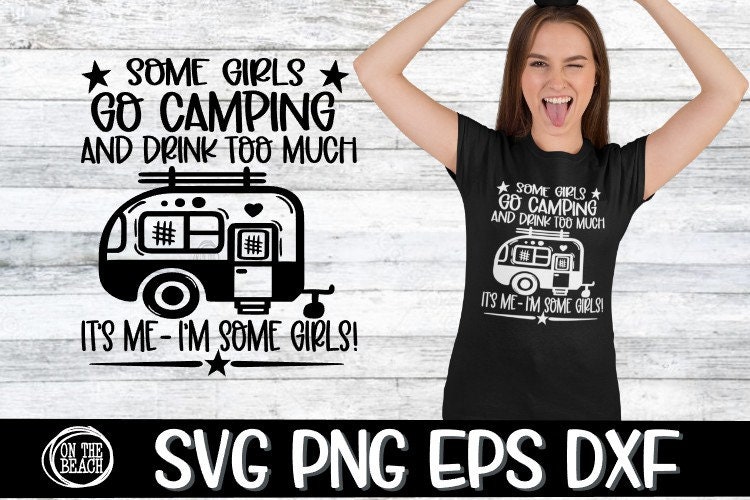 Download Some Girls Svg Go Camping Go Camping Svg Drink Too Much Etsy