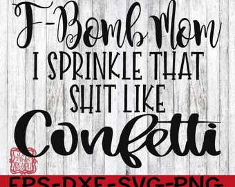 Mamma svg, bomba F, bomba F svg, bomba F svg, bomba F mamma, bomba F mamma, lo spargo come coriandoli, spargo come coriandoli svg, spargo