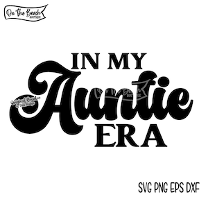 In My Auntie Era SVG, Auntie Svg, Auntie Shirt Svg, Aunt Svg, Gift for Aunt, Funny Aunt Svg, Cricut Svg Retro Cricut Sublimation Cut File