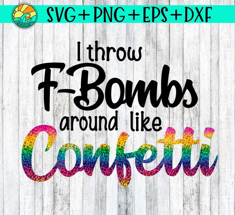 Free Free 287 F Bomb Mom I Sprinkle F-Bombs Like Confetti Svg SVG PNG EPS DXF File