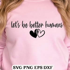 Let&#39;s Be Better Humans, Be Better, Be Better Svg, Humans, Humans Svg, Let&#39;s Be Better, Let&#39;s Be Better Svg, Be Kind Svg, Kindness Svg, Cut