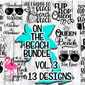 May include: A turquoise and black graphic design with the text "On The Beach Bundle Vol. 3 13 Designs". The design features various beach-themed phrases and images, including a flamingo, sunglasses, and palm trees.