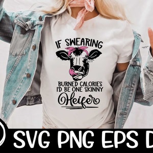 Wenn Swearing Burned Calories I'd Be A One Skinny Heifer Svg Download Sublimation Png Cricut Cut Datei Country Western Summer Fair Heifer Bull