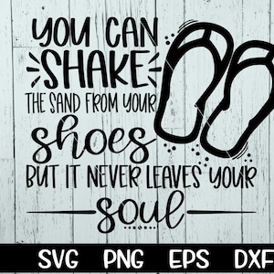 Vous pouvez secouer le sable de vos chaussures mais il ne quitte jamais votre âme Svg Beach Svg Flip Flops Svg Vacances Sublimation Couper Png Cricut