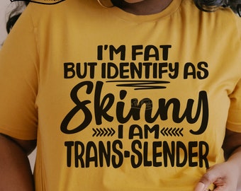 I'm Fat But I Identify As Skinny SVG, Sassy Quote Svg, Sarcastic Svg, Funny Shirt Svg, Adulting Saying, Funny Quote, Humor, Png, Sublimation