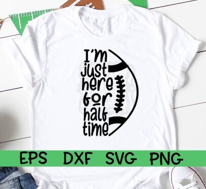 Halftime, Halftime Svg, I'm Just Here For Halftime, I'm Just Here For Halftime Svg, Football, Football Svg, Bowl Game, Bowl Game Svg