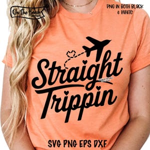 Straight Trippin SVG Straight Tripping SVG Girls Trip Svg Png Straight Tripping Png Travel Vacation Sublimation Vacation Shirt Cricut Cut