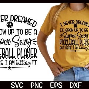 Super Sexy Pickleball svg Pickleball svg Ich habe nie geträumt svg Killing It Pickleball Sublimation Pickleball geschnitten Datei Dink svg Cricut PNG