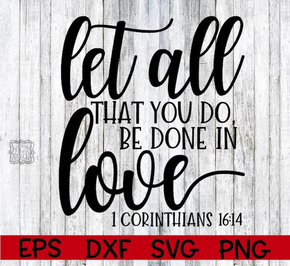 Download Let All That You Do Be Done In Love Svgscripture Svg Bible Etsy