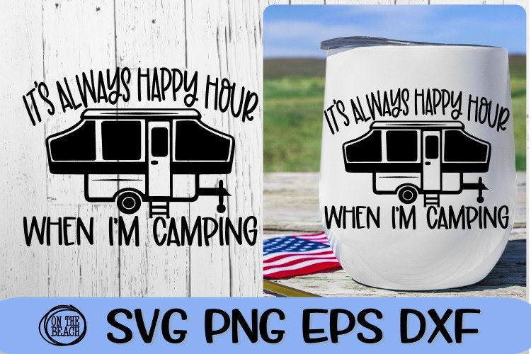 Happy Hour, Happy Hour Svg, Camping Drinking, Pop Up Camper Svg, Pop svg, Camp Wine, Camp Wine Svg, Wine Drinker Svg, Camper Svg,Camping Svg
