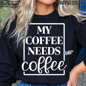My Coffee Needs Coffee, My Coffee Needs Coffee Svg, Needs Coffee, Needs Coffee Svg,Coffee, Coffee svg, Coffee Mom, Coffee Mom Svg, Mom Life