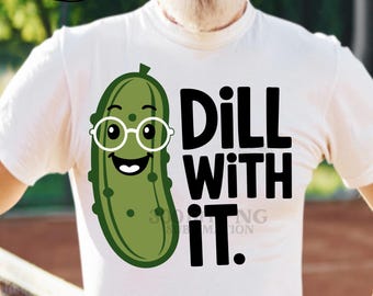 Just Dill With It Shirt SVG Funny Pickle Shirt Cut File Sarcastic Digital Download Dill SVG Dill With It Png Cricut Png Sublimation